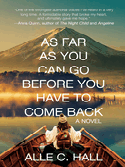 Item #619755 As Far as You Can Go Before You Have to Come Back. Alle C. Hall