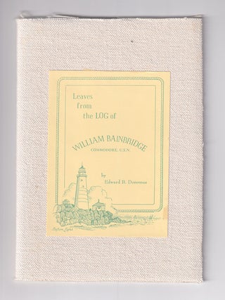 Item #620972 Leaves from the Log of William Bainbridge, Commodore U.S.N. William Bainbridge,...
