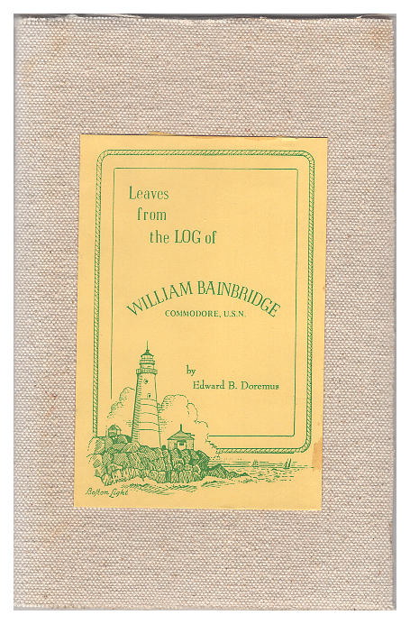 Item #620972 Leaves from the Log of William Bainbridge, Commodore U.S.N. William Bainbridge, Edward B. Doremus.