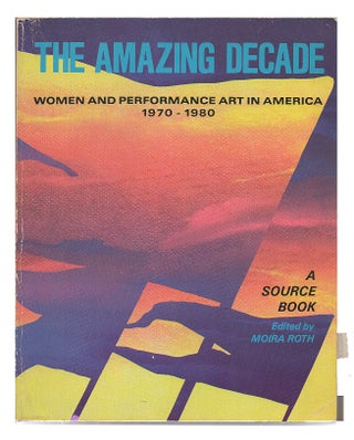 Item #621078 Amazing Decade: Women and Performance Art, 1970-1980