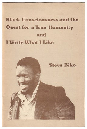 Item #626854 Black Consciousness and the Quest for a True Humanity and I write What I like. Steve...