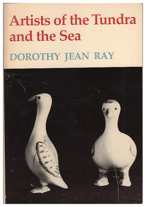 Item #629043 Artists of the Tundra and the Sea. Dorothy Jean Ray