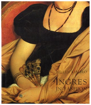 Item #629156 Ingres in Fashion: Representations of Dress and Appearance in Ingres`s Images of...