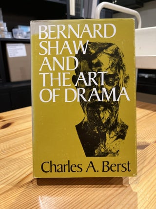 Item #629253 Bernard Shaw and the Art of Drama. Charles A. Berst