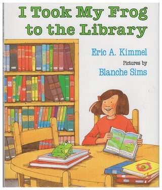 Item #629329 I Took My Frog to the Library. Eric A. Kimmel