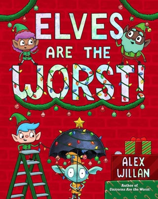 Item #629357 Elves Are the Worst! (The Worst! Series). Alex Willan