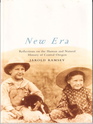 Item #629383 New Era: Reflections on the Human and Natural History of Central Oregon. Jarold Ramsey