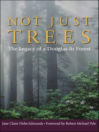 Item #629998 Not Just Trees: The Legacy of a Douglas-Fir Forest. Jane Claire Dirks-Edmunds
