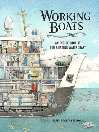 Item #630231 Working Boats: An Inside Look at Ten Amazing Watercraft. Tom Crestodina
