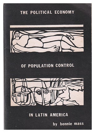 Item #630474 The Political Economy Of Population Control In Latin America. Bonnie Mass