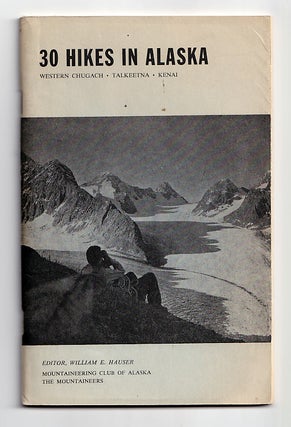 Item #630695 30 Hikes In Alaska: Western Chugach, Talkeetna, Kenai. William E. Hauser