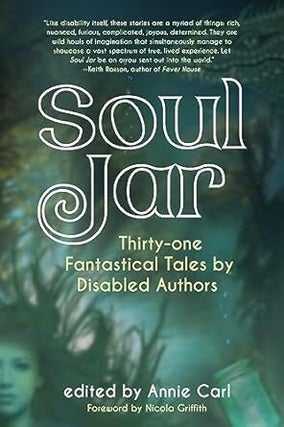 Item #630959 Soul Jar: Thirty-One Fantastical Tales by Disabled Authors