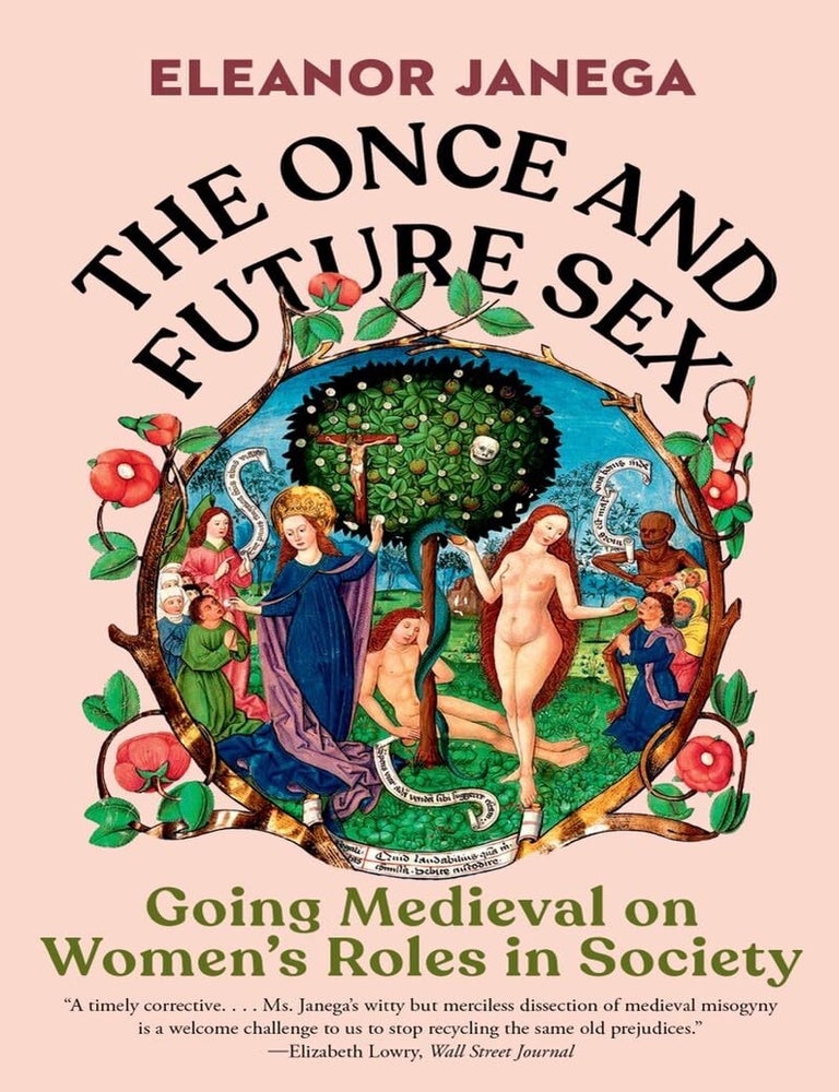 Item #630960 The Once and Future Sex: Going Medieval on Women's Roles in Society. Eleanor Janega.