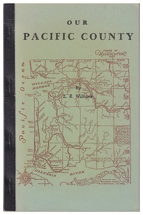 Item #631103 Our Pacific County. R. Williams, ewis