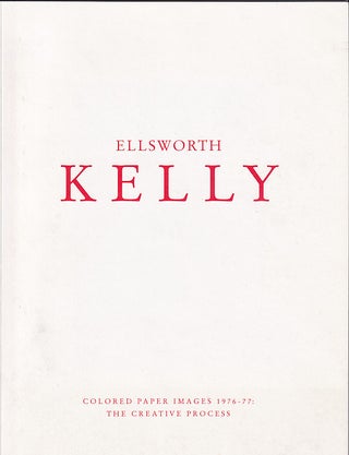 Item #631447 Ellsworth Kelly: Colored Paper Images 1976-77. The Creative Process. introduction,...