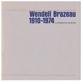 Item #631580 Wendell Brazeau 1910-1974, Retrospective Exhibition. Wendell Brazeau