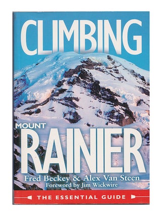 Item #631797 Climbing Mount Rainier: The Essentials Guide. Fred Beckey, Alex, Van Steen