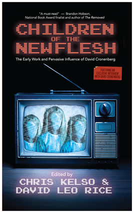 Children of the New Flesh: The Early Work and Pervasive Influence of David Cronenberg [Second...