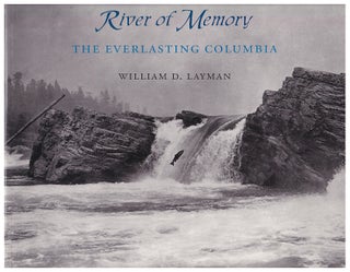Item #632022 River of Memory: The Everlasting Columbia. William D. Layman