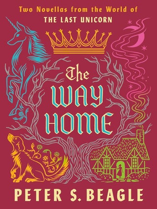 Item #632753 The Way Home: Two Novellas from the World of The Last Unicorn. Peter S. Beagle