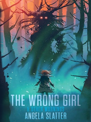 Item #633086 The Wrong Girl & Other Warnings. Angela Slatter
