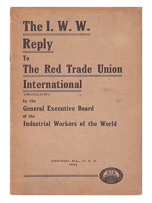 Item #634770 The I.W.W. Reply To The Red Trade Union International (Moscow). General Executive...