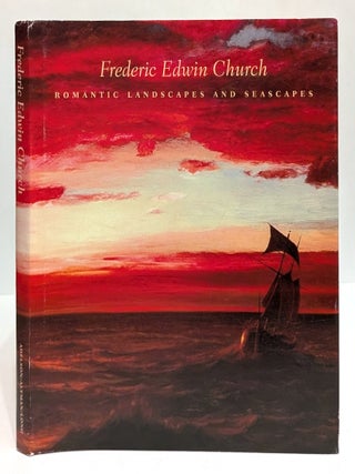 Item #635465 Frederic Edwin Church: Romantic Landscapes and Seascapes. Gerald L. Carr, essays