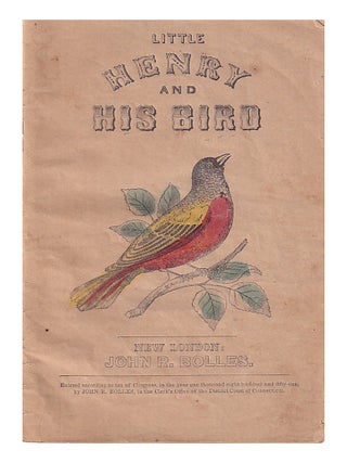 Little Henry and His Bird. John R. Bolles, Felter, Publisher.