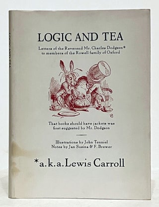 Item #636922 Logic and Tea: The Letters of Charles L. Dodgson to Mrs. Emily Rowell and Her...