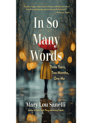 Item #637463 In So Many Words: Three Years, Two Months, One Me. Mary Lou Sanelli