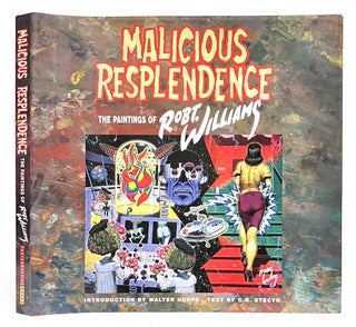 Item #637581 Malicious Resplendence: The Paintings of Robt. Williams. C. R. Stecyk, Robert, Williams