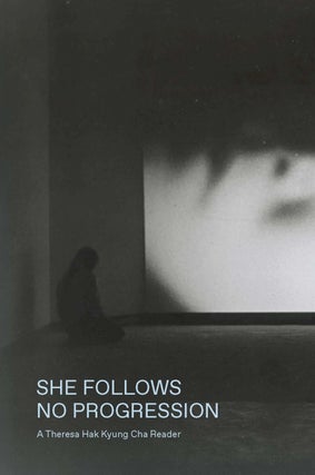 Item #639296 She Follows No Progression: A Theresa Hak Kyung Cha Reader