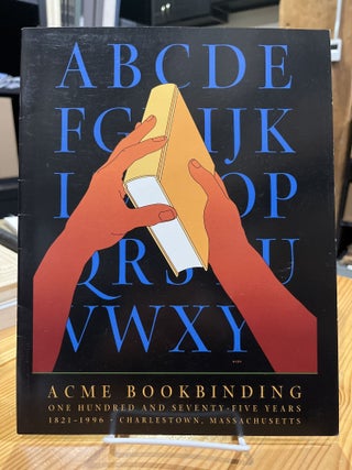 Item #640317 Acme Bookbinding: One Hundred and Seventy-Five Years. 1821-1996