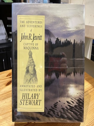 Item #640847 The Adventures and Sufferings of John R. Jewitt, Captive of Maquinna (Annotated and...
