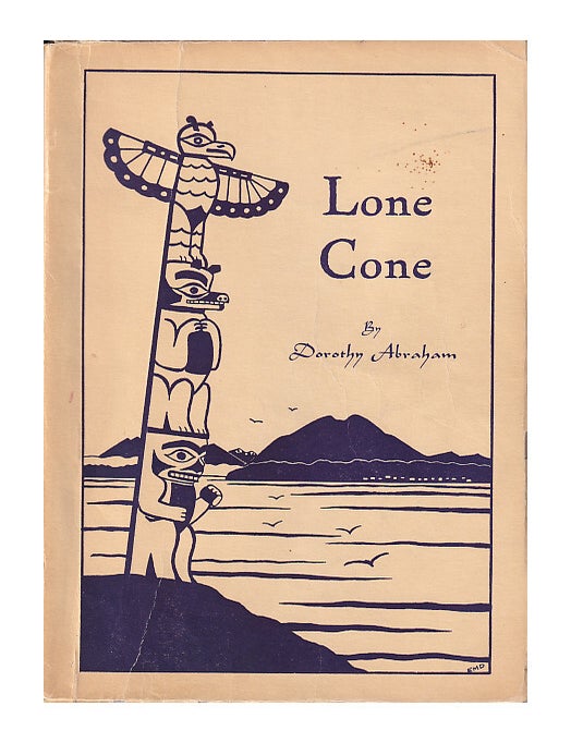 Item #640891 Lone Cone: A Journal of Life on the West Coast of Vancouver Island. Dorothy Abraham.