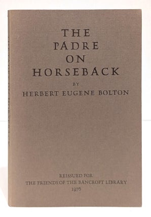 Item #640944 The padre on horseback; a sketch of Eusebio Francisco Kino, S. J., apostle to the...