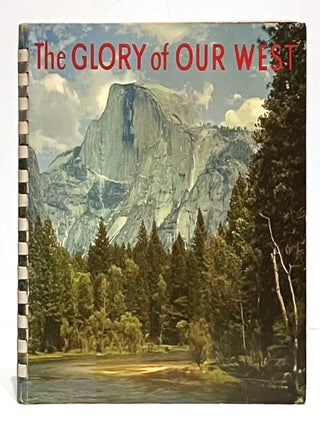 Item #642350 The Glory Of Our West: See The West In Natural Color With Famous Authors And...