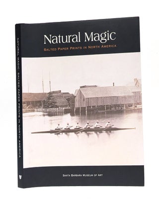 Item #643807 Natural Magic: Salted Paper Prints in North America. Jordan Bear, Lisa, Volpe,...