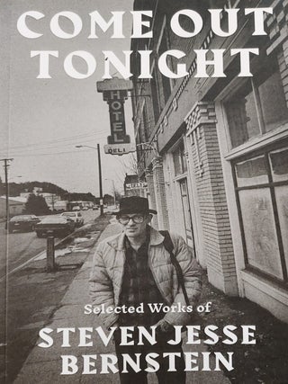 Item #644621 Come Out Tonight: Selected Works of Steven Jesse Bernstein. Steven Jesse Bernstein