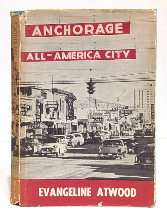 Item #644998 Anchorage: All-America City. Evangeline Atwood.