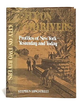 Item #646381 City on two rivers: Profiles of New York--yesterday and today. Stephen Longstreet