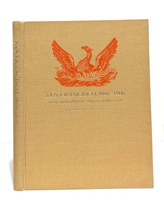 Item #647517 San Francisco, 1806-1906; In Contemporary Paintings, Drawings and Watercolors....