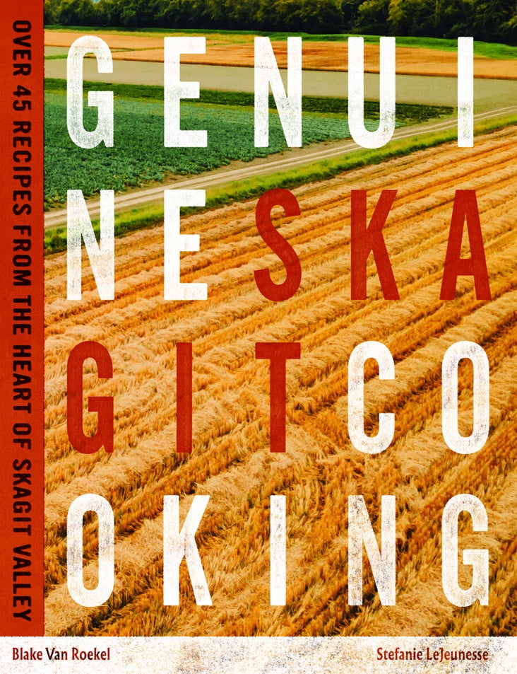 Genuine Skagit Cooking Over 45 Recipes from the Heart of Skagit Valley ...