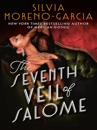 Item #647764 Seventh Veil of Salome. Silvia Moreno-Garcia