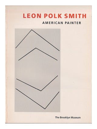 Item #648077 Leon Polk Smith: American Painter. Brooke Kamin Rapaport Carter Ratcliff, Arthur C....