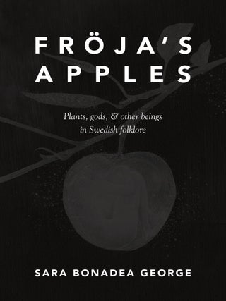 Item #648121 Fröja's Apples: Plants, gods, & other beings in Swedish folklore. Joseph S. Hopkins...