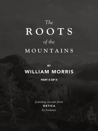 Item #648144 The Roots of the Mountains - Part II of II. William Morris, Lauren E. Fountain Ruth...