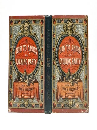 Item #649073 How to Amuse an Evening Party: A Complete Collection of Home Recreations