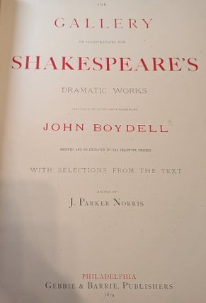 The gallery of illustrations for Shakespeare's dramatic works originally projected and published by John Boydell, reduced and re-engraved by the Heliotype process, with selections from the text