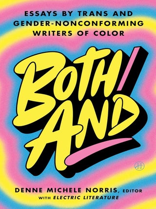 Item #650463 Both/And: Essays by Trans and Gender-Nonconforming Writers of Color. Denne Michele...